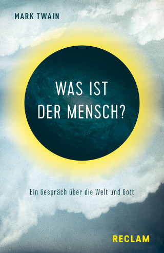 Mark Twain: Was ist der Mensch? Ein Gespräch über die Welt und Gott