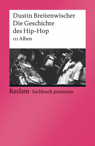 Dustin Breitenwischer: Die Geschichte des Hip-Hop. 111 Alben