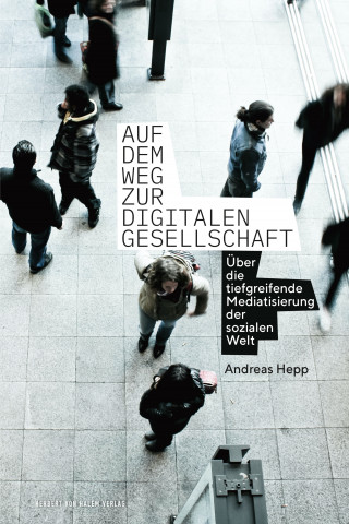 Hepp Andreas: Auf dem Weg zur digitalen Gesellschaft