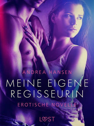 Andrea Hansen: Meine eigene Regisseurin - Erotische Novelle