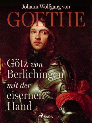 Johann Wolfgang von Goethe: Götz von Berlichingen mit der eisernen Hand