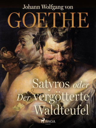 Johann Wolfgang von Goethe: Satyros oder Der vergötterte Waldteufel