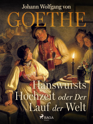 Johann Wolfgang von Goethe: Hanswursts Hochzeit oder Der Lauf der Welt