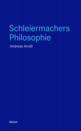 Andreas Arndt: Schleiermachers Philosophie