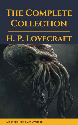 H. P. Lovecraft, Masterpiece Everywhere: H. P. Lovecraft: The Complete Fiction