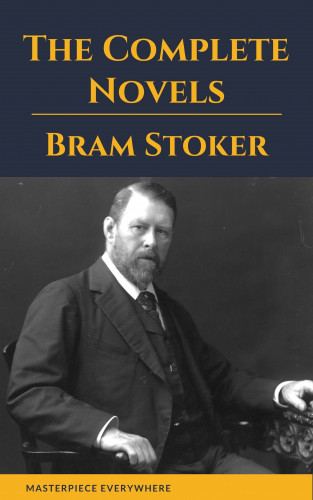 Bram Stoker, Masterepiece Everywhere: Bram Stoker: The Complete Novels