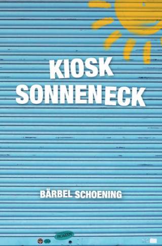 Bärbel Schoening: Kiosk Sonneneck