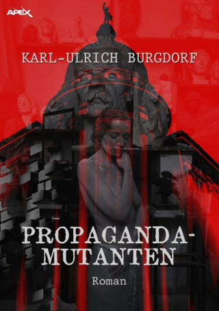 Karl-Ulrich Burgdorf: PROPAGANDA-MUTANTEN