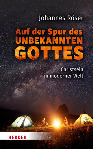 Johannes Röser: Auf der Spur des unbekannten Gottes