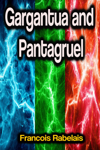 Francois Rabelais: Gargantua and Pantagruel