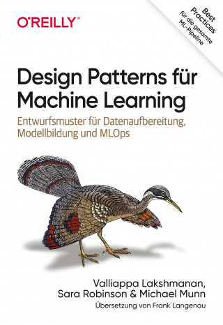 Valliappa Lakshmanan, Sara Robinson, Michael Munn: Design Patterns für Machine Learning