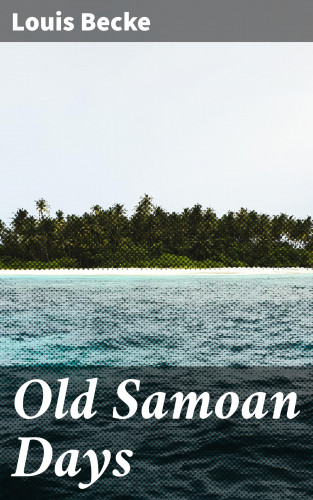 Louis Becke: Old Samoan Days