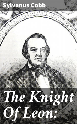Sylvanus Cobb: The Knight Of Leon: