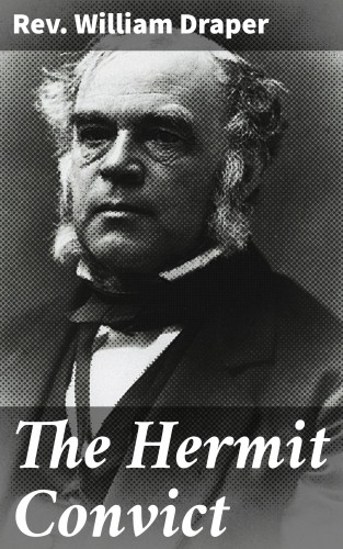 Rev. William Draper: The Hermit Convict