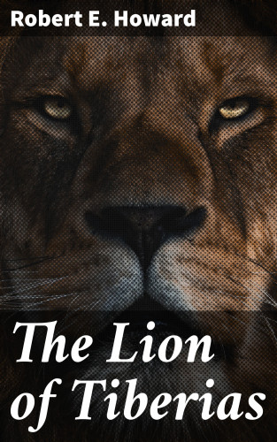 Robert E. Howard: The Lion of Tiberias