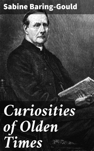 Sabine Baring-Gould: Curiosities of Olden Times