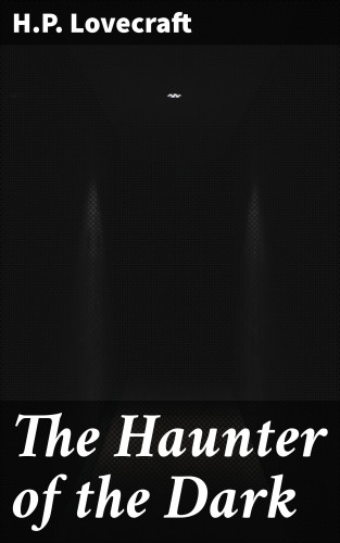 H.P. Lovecraft: The Haunter of the Dark