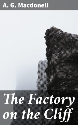 A. G. Macdonell: The Factory on the Cliff