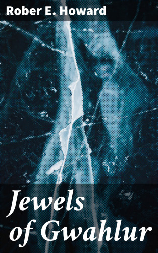 Rober E. Howard: Jewels of Gwahlur