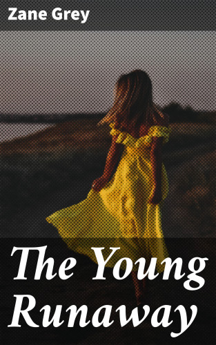 Zane Grey: The Young Runaway