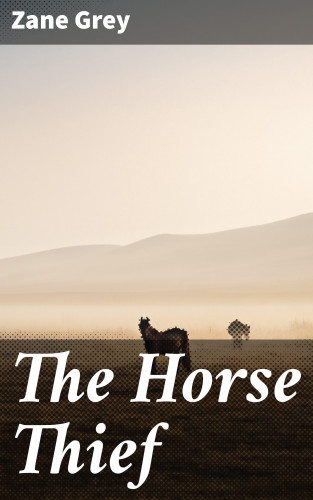 Zane Grey: The Horse Thief