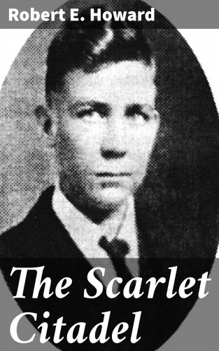 Robert E. Howard: The Scarlet Citadel