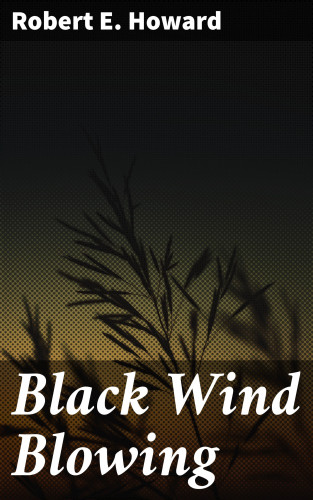 Robert E. Howard: Black Wind Blowing