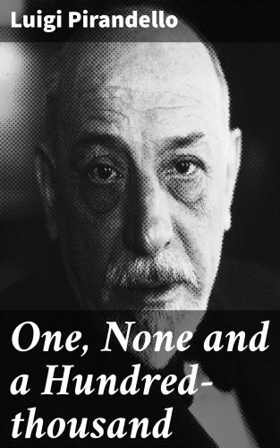 Luigi Pirandello: One, None and a Hundred-thousand