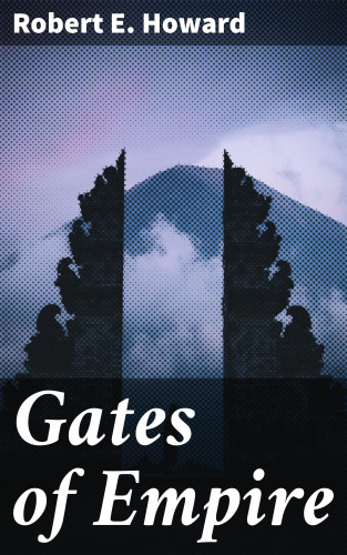 Robert E. Howard: Gates of Empire