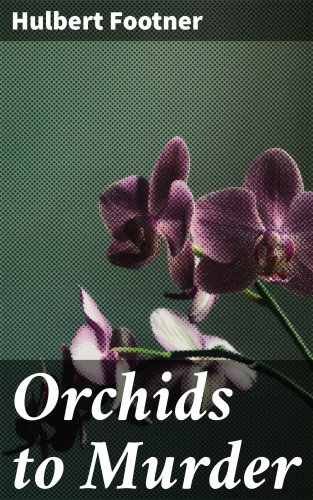 Hulbert Footner: Orchids to Murder