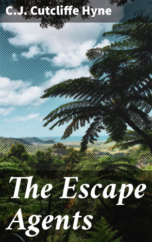 C.J. Cutcliffe Hyne: The Escape Agents