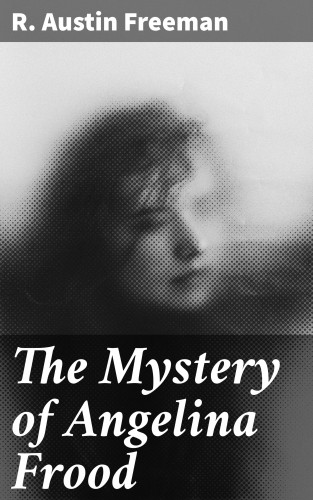 R. Austin Freeman: The Mystery of Angelina Frood