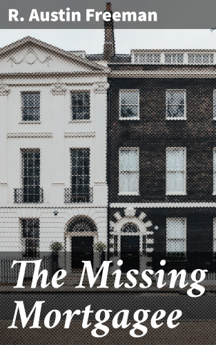 R. Austin Freeman: The Missing Mortgagee