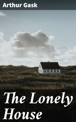 Arthur Gask: The Lonely House