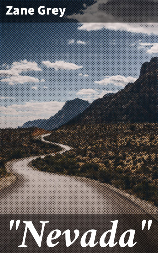 Zane Grey: "Nevada"
