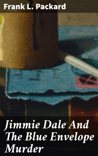 Frank L. Packard: Jimmie Dale And The Blue Envelope Murder
