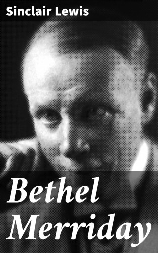 Sinclair Lewis: Bethel Merriday