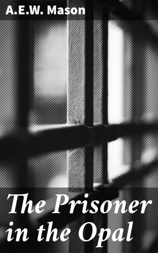 A.E.W. Mason: The Prisoner in the Opal