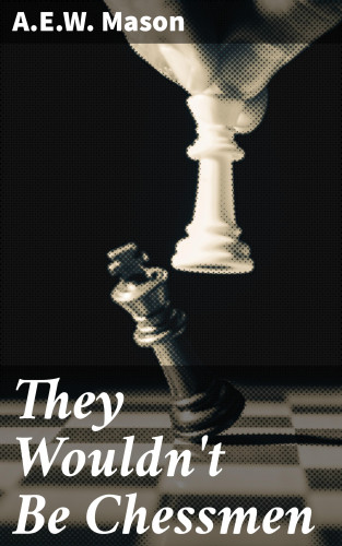 A.E.W. Mason: They Wouldn't Be Chessmen