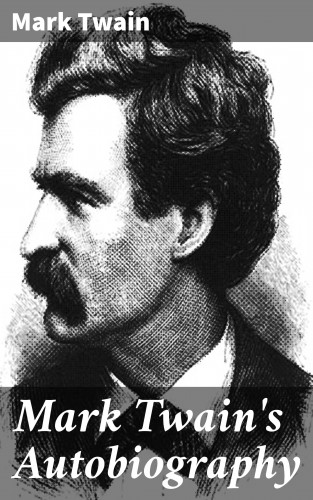 Mark Twain: Mark Twain's Autobiography