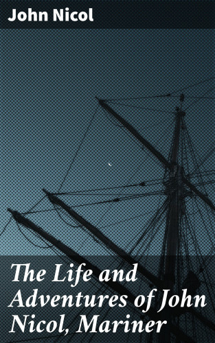 John Nicol: The Life and Adventures of John Nicol, Mariner