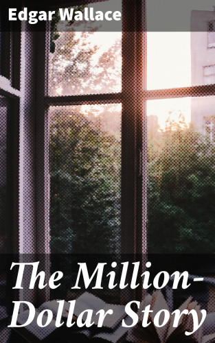 Edgar Wallace: The Million-Dollar Story