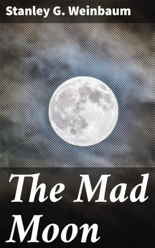Stanley G. Weinbaum: The Mad Moon