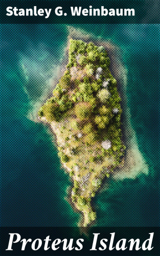 Stanley G. Weinbaum: Proteus Island