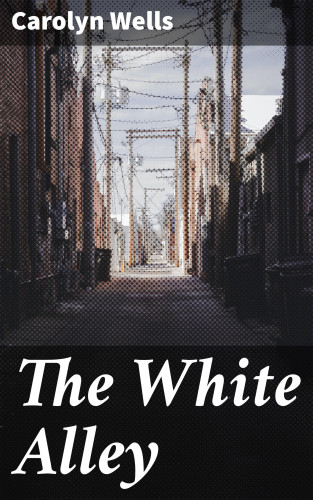 Carolyn Wells: The White Alley
