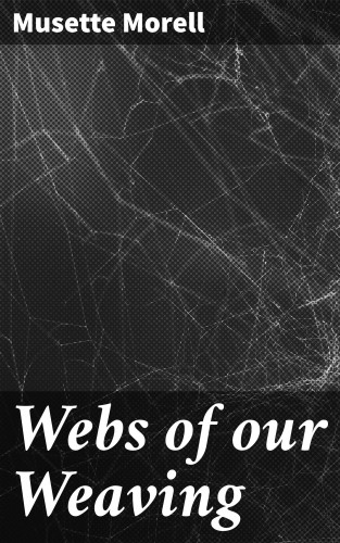 Musette Morell: Webs of our Weaving