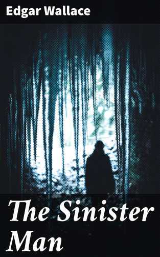 Edgar Wallace: The Sinister Man