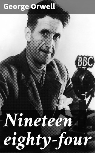 George Orwell: Nineteen eighty-four