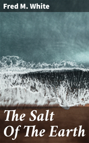 Fred M. White: The Salt Of The Earth