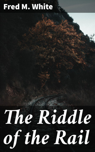 Fred M. White: The Riddle of the Rail